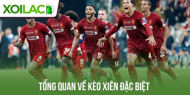 Tổng quan về kèo xiên đặc biệt
