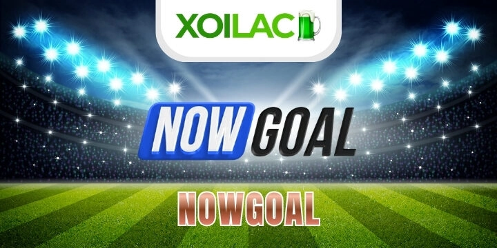 Nowgoal - Cập nhật tỷ lệ kèo trực tuyến số 1 hiện nay